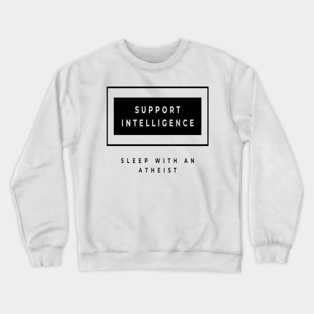 Support intelligence sleep with an atheist Crewneck Sweatshirt by ArchiesFunShop